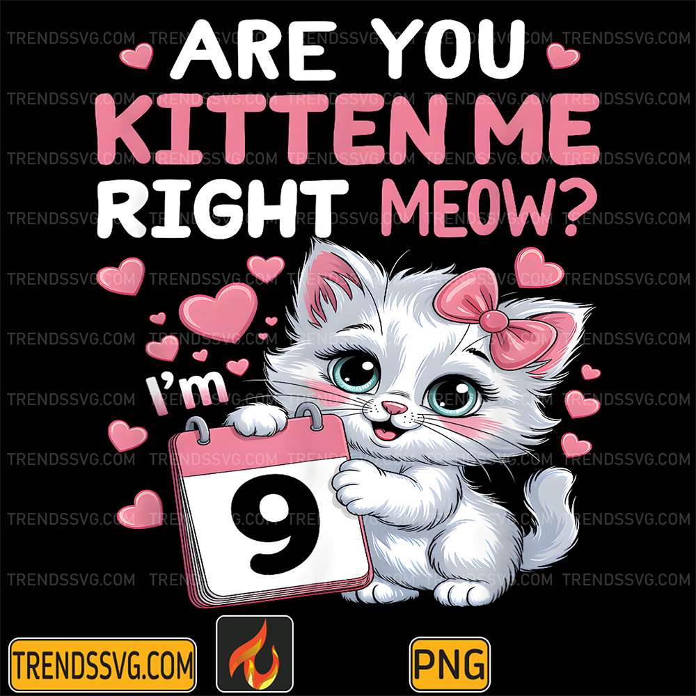 9th-Birthday-Are-You-Kitten-Me-Right-Meow-9-Year-Old-Girl-Png