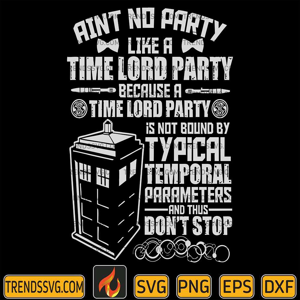 Ain-t-No-Party-Like-A-Time-Lord-Party-Because-A-Time-Lord-Party-Is-Not-Bound-By-Typical-Temporal-Parameters-And-Thus-Don-t-Stop-Svg