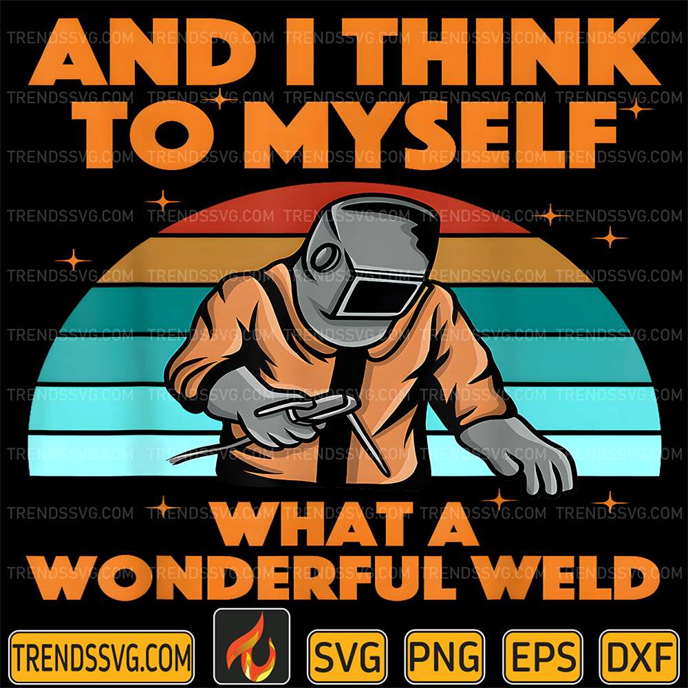 And-I-Think-To-Myself-What-A-Wonderful-Weld-Svg