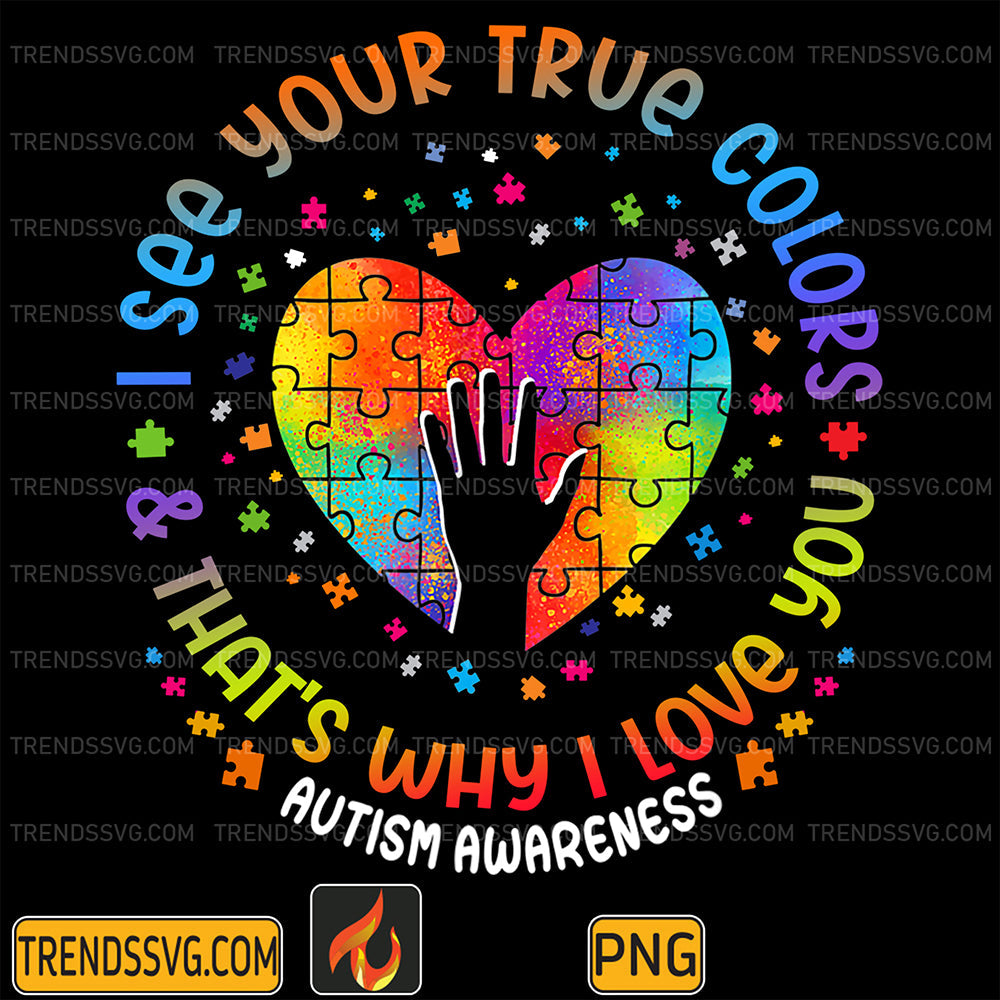 AutismISeeYourTrueColorsThatIsWhyILoveYouPng