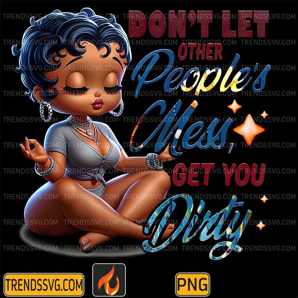 Betty-Boop-Don-t-Let-Other-People-s-Mess-Get-You-Dirty-Png