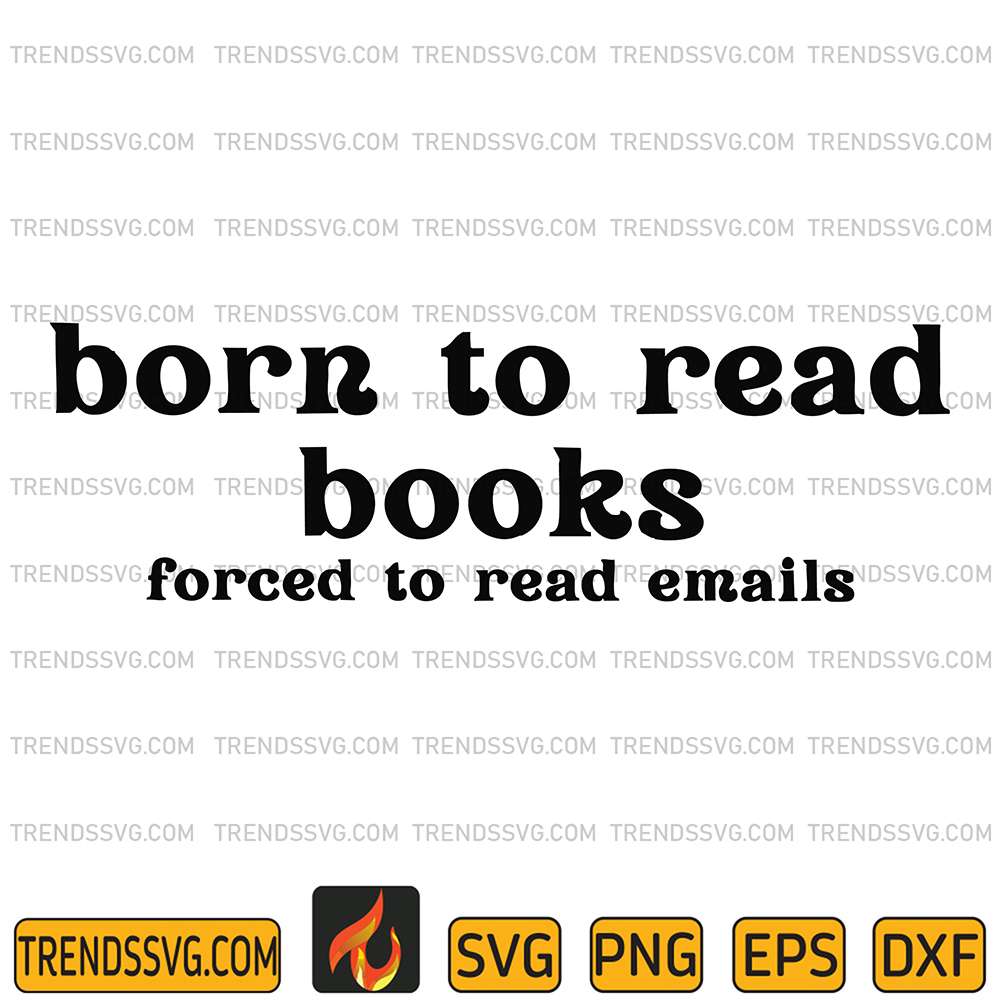 Born-To-Read-Books-Forced-To-Read-Emails-Svg
