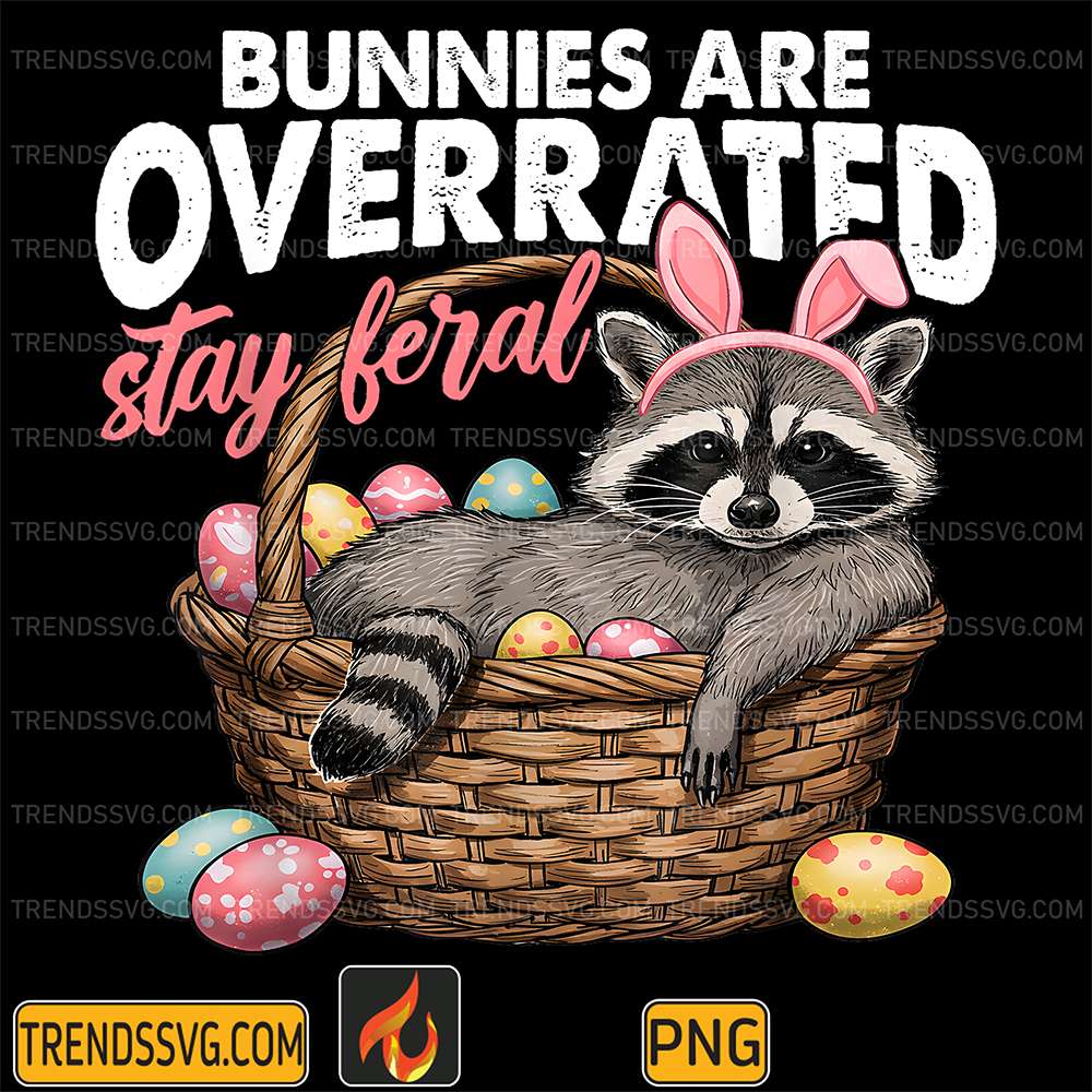 Bunnies-Are-Overrated-Stay-Feral-RaccoonIn-Eggs-Png