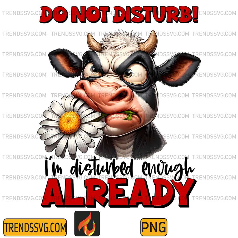 Cow-Do-Not-Disturb-I-m-Disturbed-Enough-Already-Png