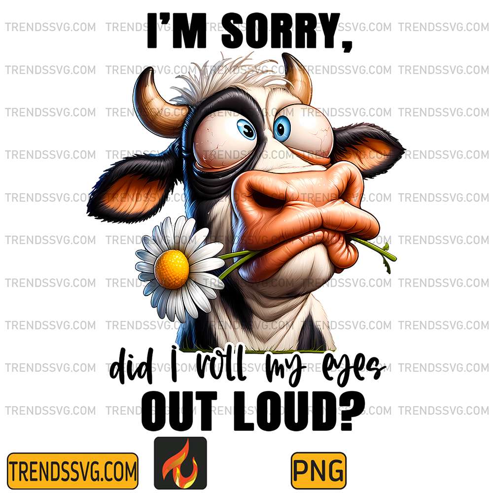 Cow-I-m-Sorry-Did-I-Roll-My-Eyes-Out-Loud-Png