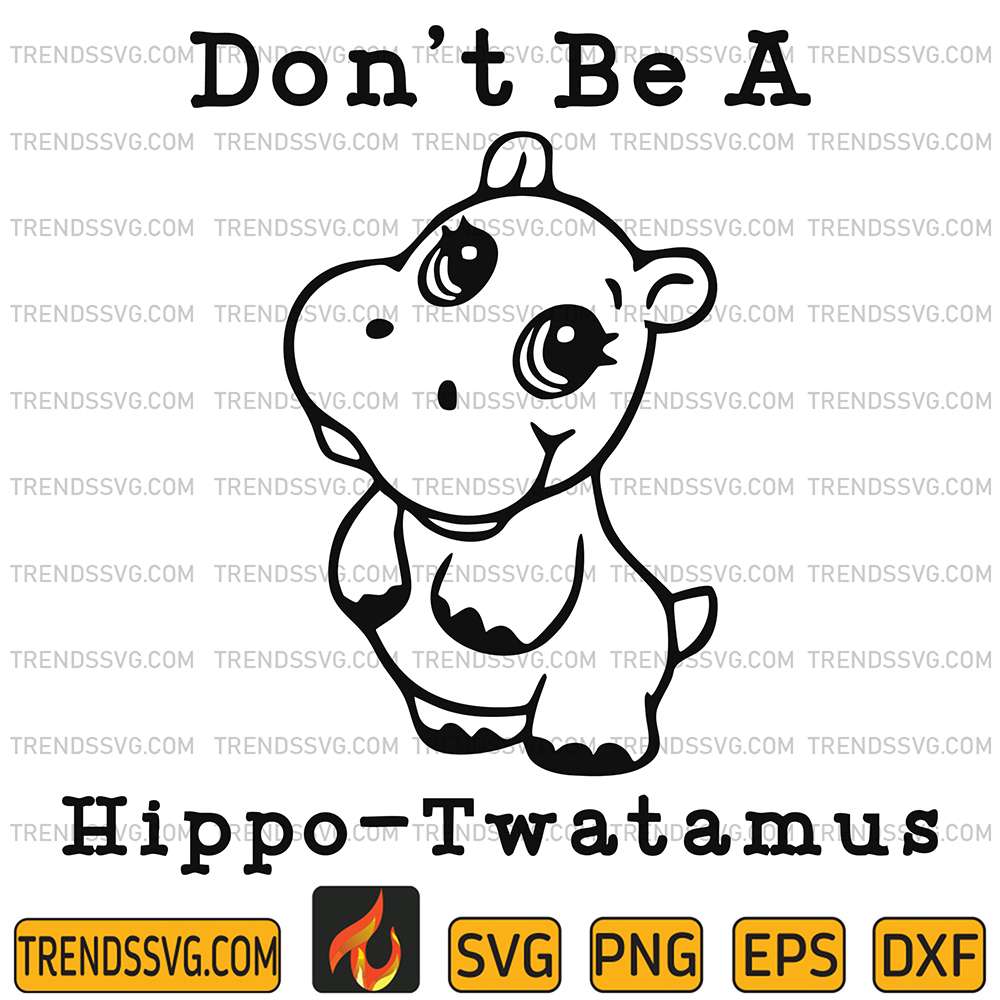Don-t-Be-A-Hippo-Twatamus-Svg