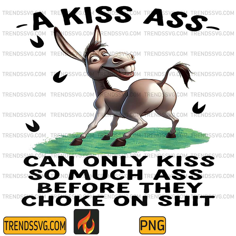 Donkey-A-Kiss-Ass-Can-Only-Kiss-So-Much-Ass-Before-They-Chok-On-Shit-Png