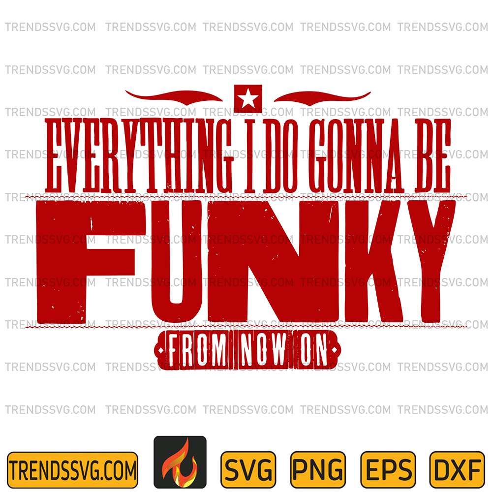 Everything-I-Do-Gonna-Be-Funky-Svg