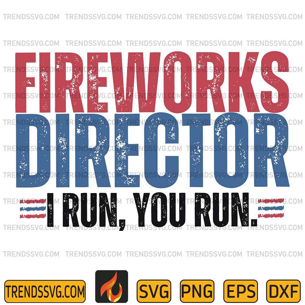 Fireworks-Director-I-Run-You-Run-4th-Of-July-Svg