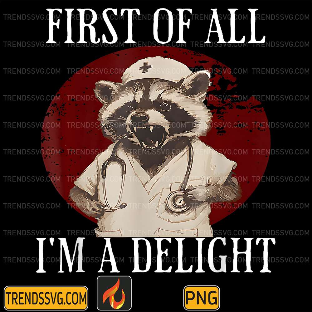First-Of-All-I-m-A-Delight-Raccoon-Nurse-Png