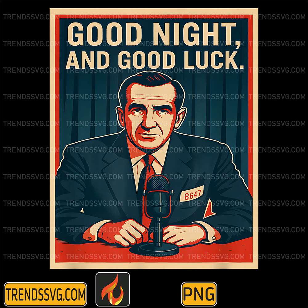Good Night And Good Luck Political 86 47 Anti Maga Png TRENDSSVG