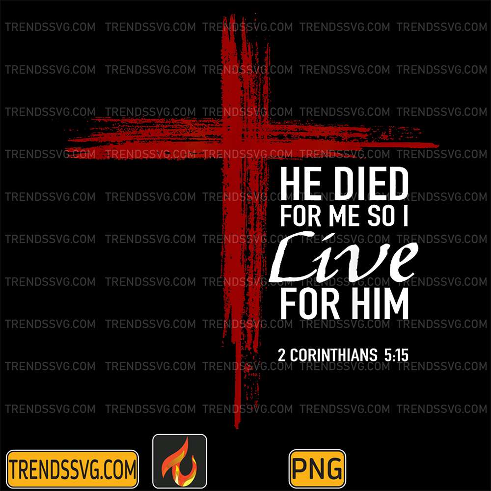 He-Died-For-Me-So-I-Live-For-Him-Christian-Cross-Bible-Verse-Png