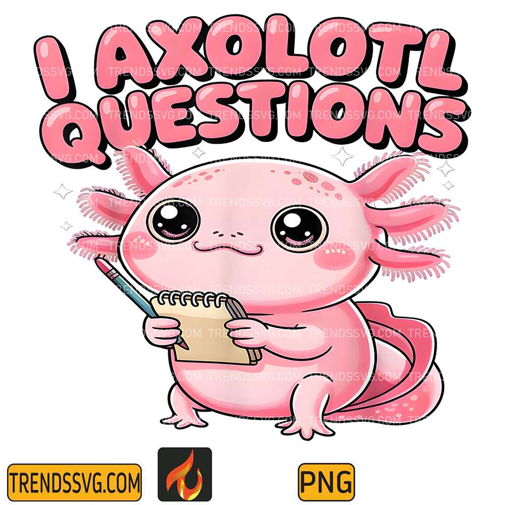 I Axolotl Questions Png TRENDSSVG