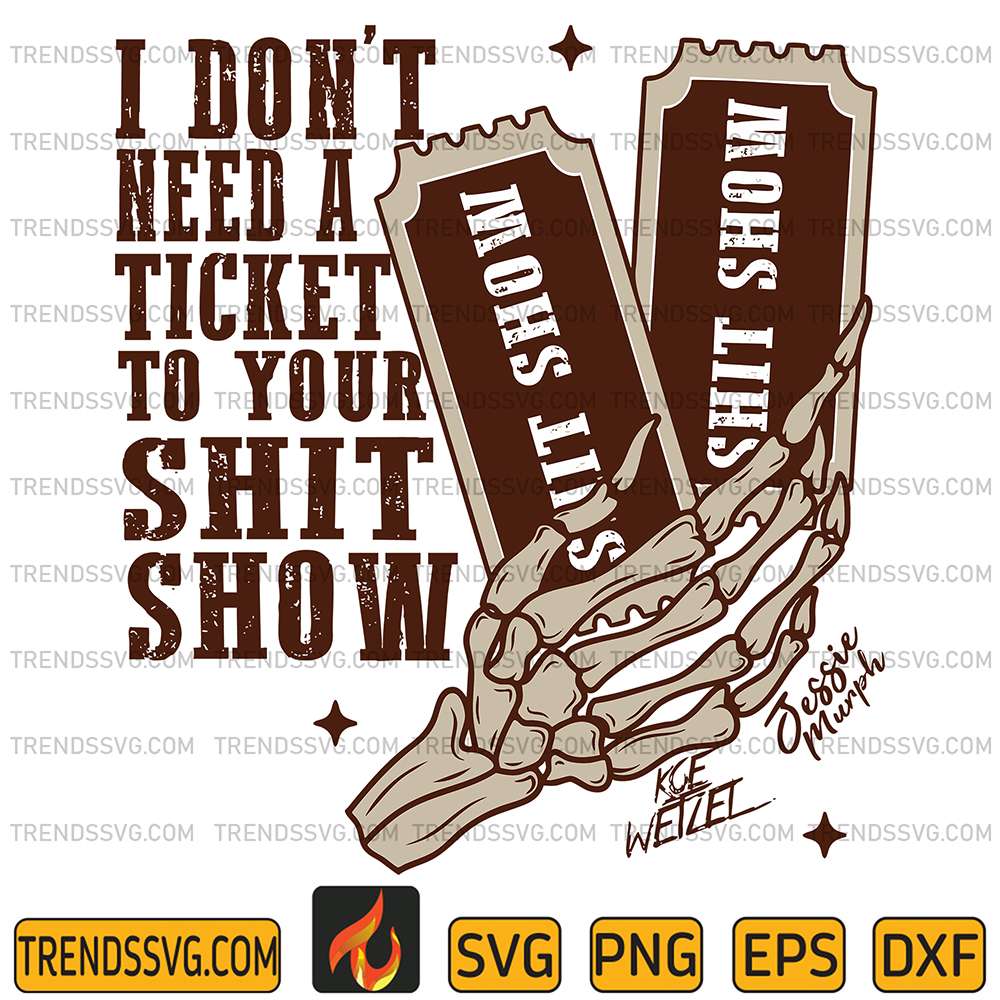 I-Don-t-Need-a-Ticket-To-Your-Shit-Show-Svg