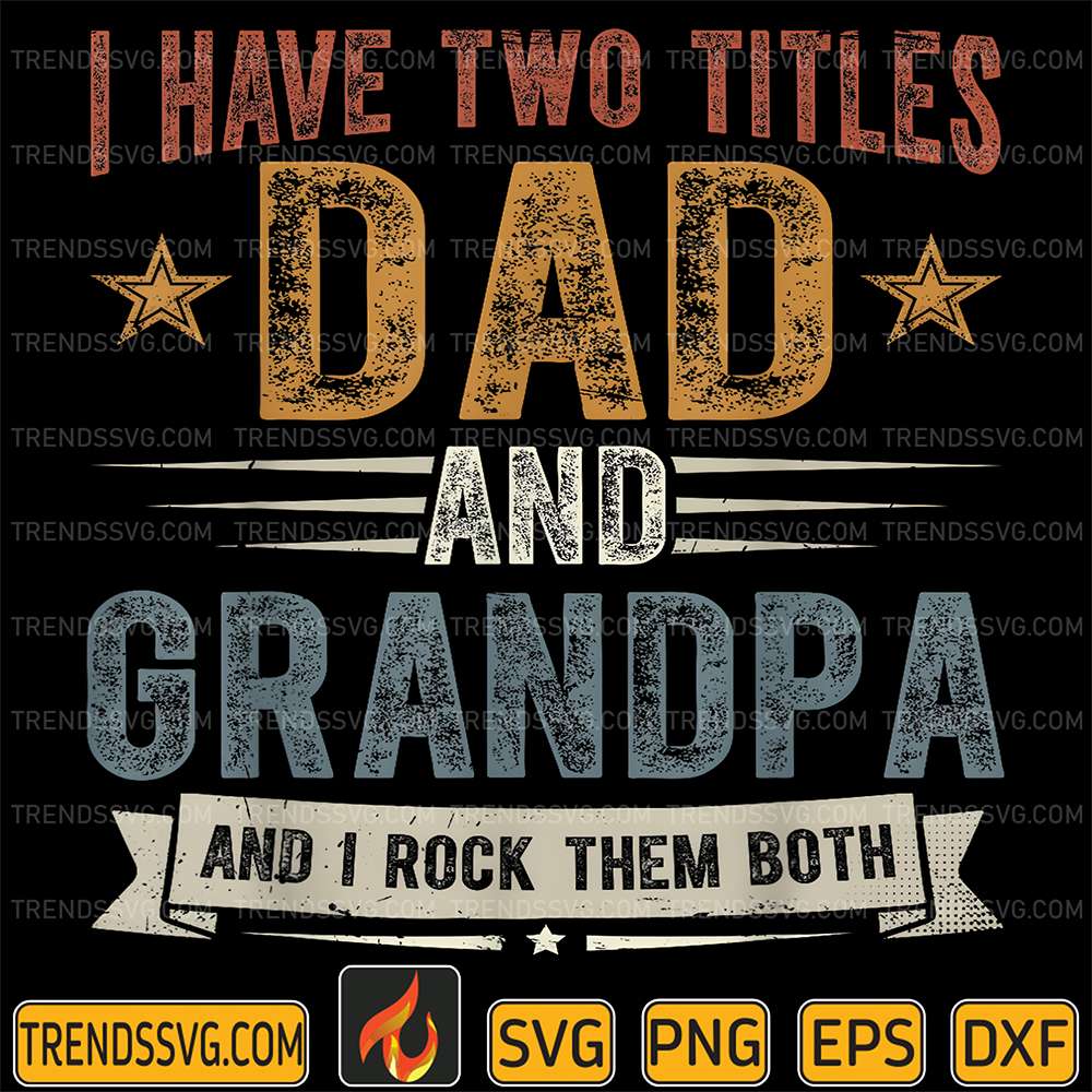 I-Have-Two-Titles-Dad-And-Grandpa-And-I-Rock-Them-Both-Svg