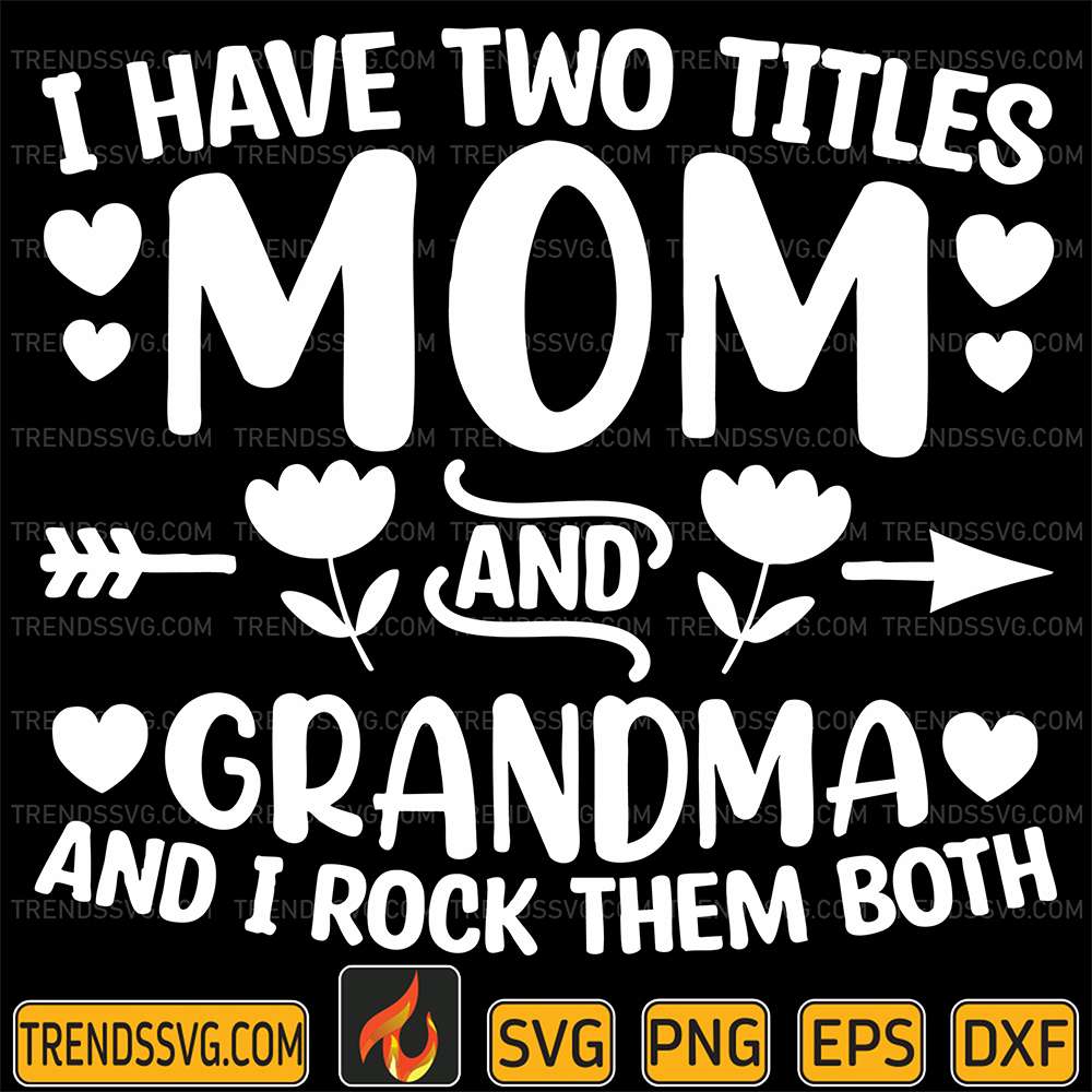 I-Have-Two-Titles-Mom-And-Grandma-And-I-Rock-Them-Both-Svg