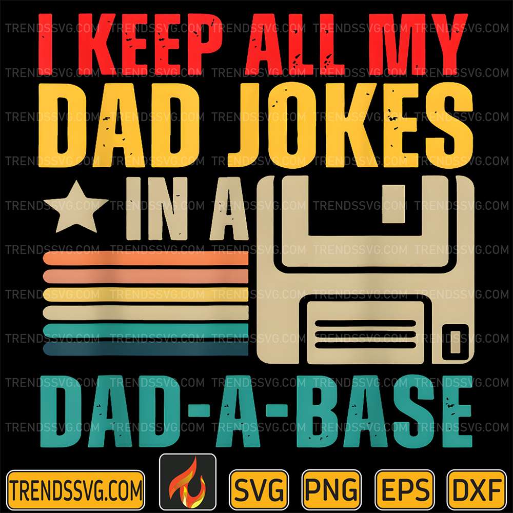I-Keep-All-My-Dad-Jokes-In-A-Dad-A-Base-Svg-1