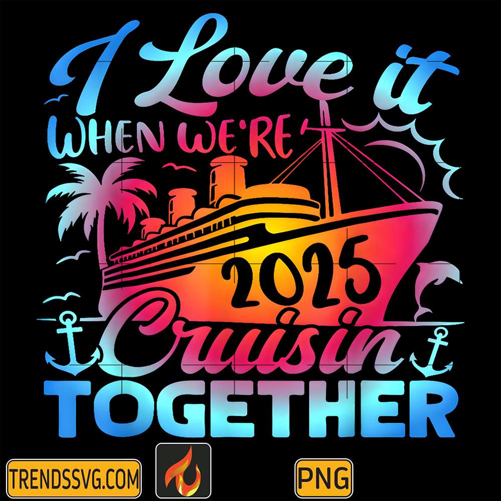 I-Love-It-When-We-re-2025-Cruisin-Together-Png