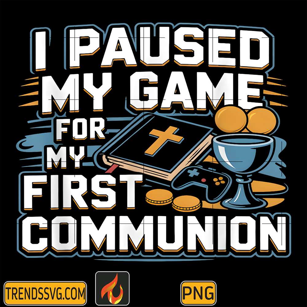 I-Paused-My-Game-For-My-First-Communion-Png