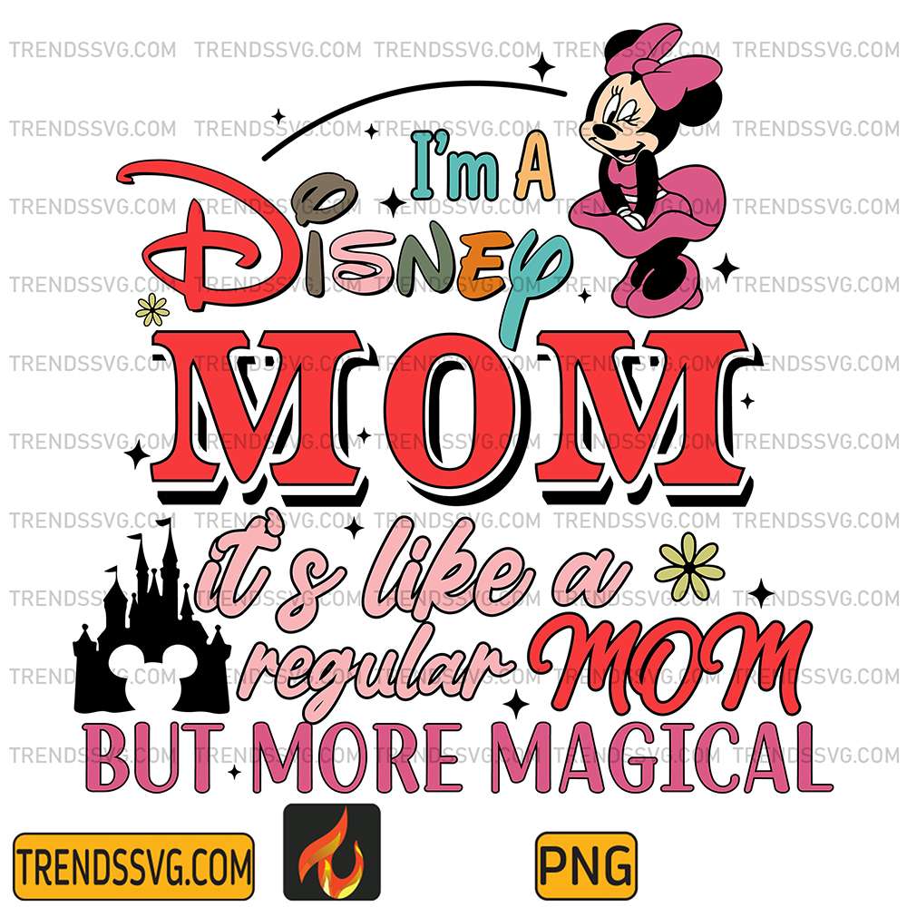 I-m-A-Disney-Mom-It-s-Like-A-Regular-Mom-But-More-Magical-Png