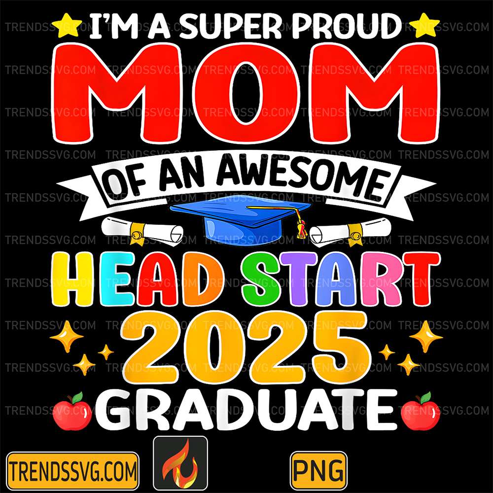 I-m-A-Super-Proud-Mom-Of-An-Awesome-Head-Start-2025-Graduate-Png