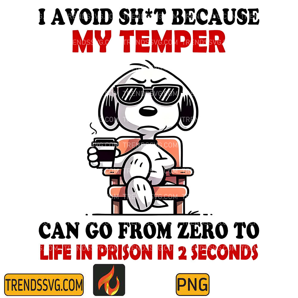 IAvoidShitBecauseMyTemperSnoopyCanGoFromZeroToLifeInPrisonIn2SecondsPng