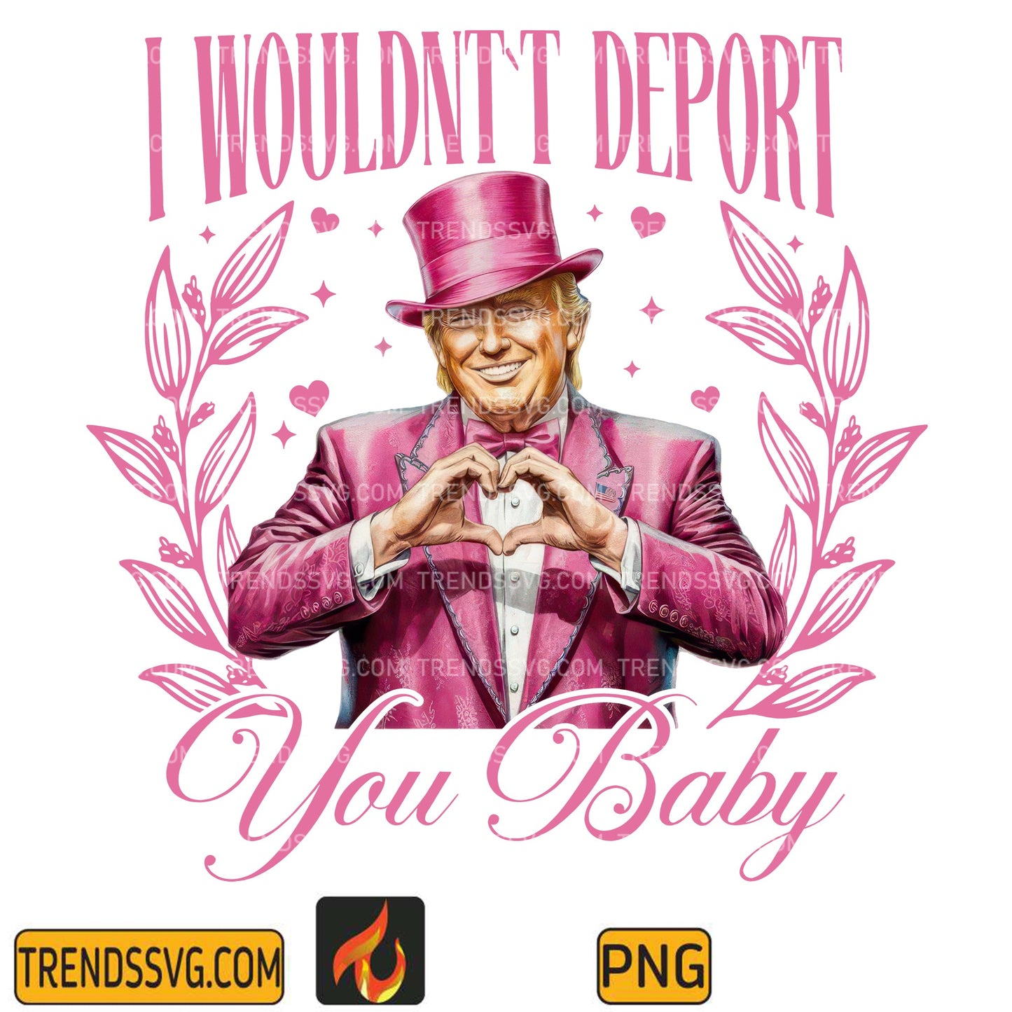 IWouldnttDeportYouBabyTrumpValentinePng
