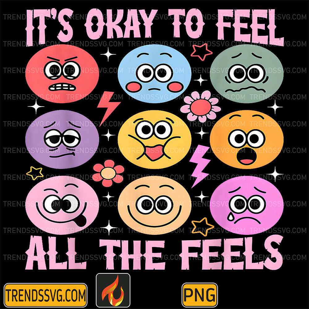 It-s-Okay-To-Feel-All-The-Feels-Png
