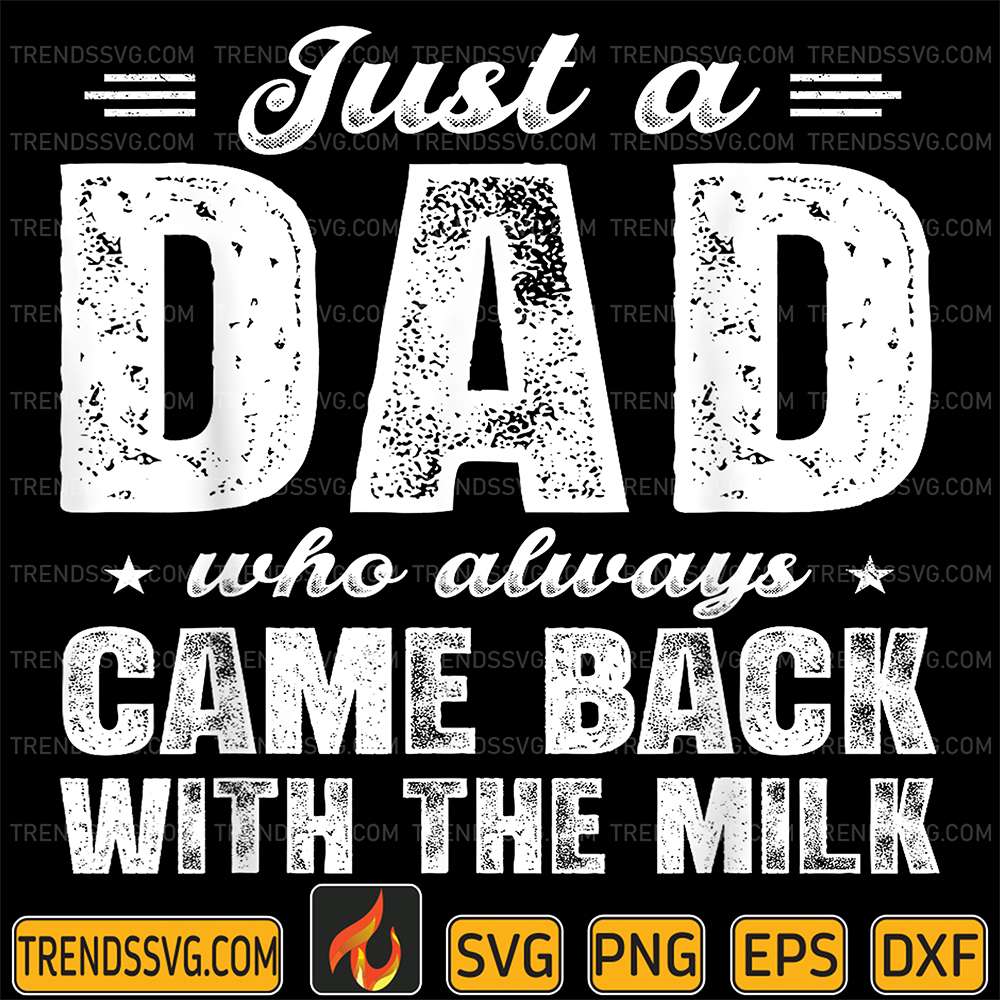 Just-A-Dad-Who-Always-Came-Back-With-The-Milk-Svg-1