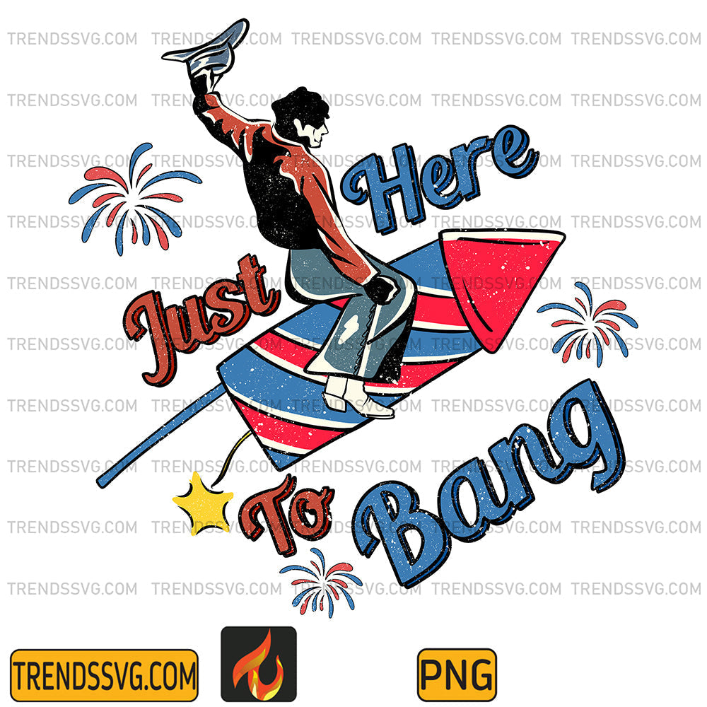 Just-Here-To-Bang-4th-Of-July-Png