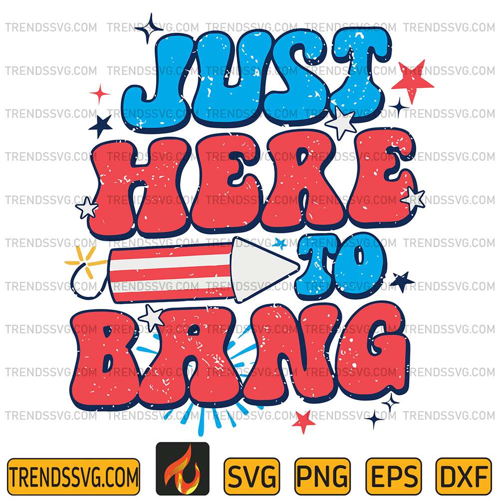 Just-Here-To-Bang-4th-Of-July-Svg
