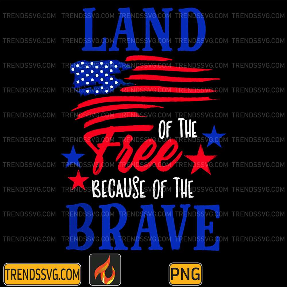 Land-Of-The-Free-Because-Of-The-Brave-America-4th-Of-July-Png