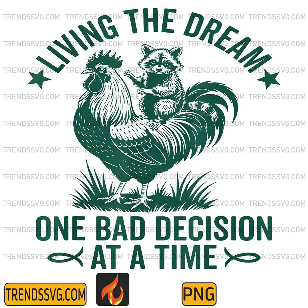 Living The Dream One Bad Decision At A Time Chicken And Raccoon Png TRENDSSVG
