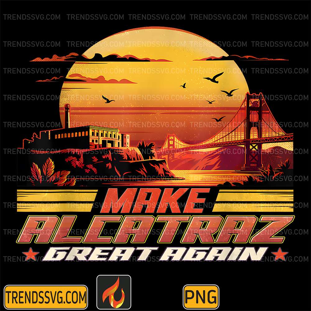 Make-Alcatraz-Great-Again-Png-5