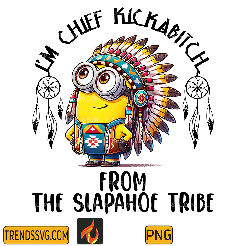 MinionsImChiefKickabitcFromTheSlapahoeTribePng
