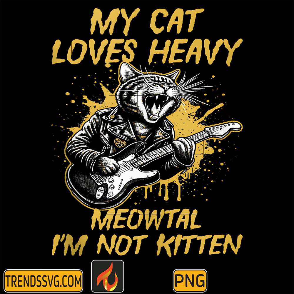 My-Cat-Loves-Heavy-Meowtal-I-m-Not-Kitten-Png-5
