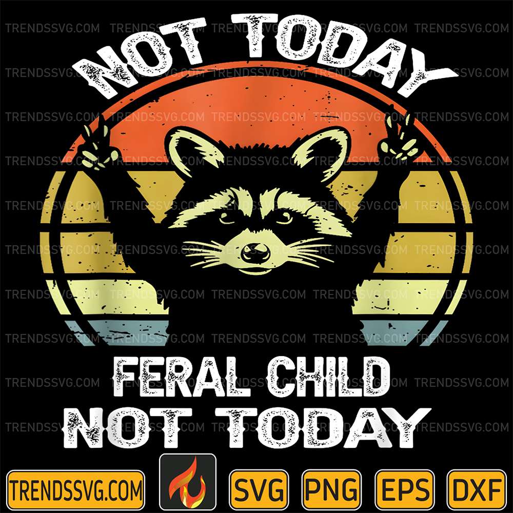 Not-Today-Feral-Child-Not-Today-Raccoon-Svg-1