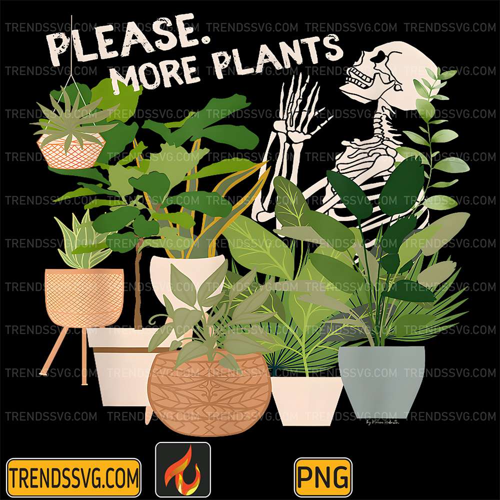 Please-More-Plants-Rebellious-Gardener-Plant-Addict-Skeleton-Png