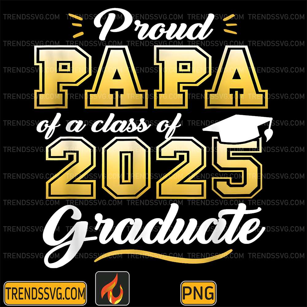 Proud-Papa-Of-A-Class-Of-2025-Graduate-Senior-2025-Png