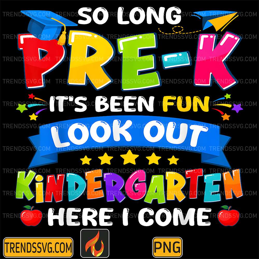 So-Long-Pre-K-It-s-Been-Fun-Look-Out-Kindergarten-HereI-Come-Png