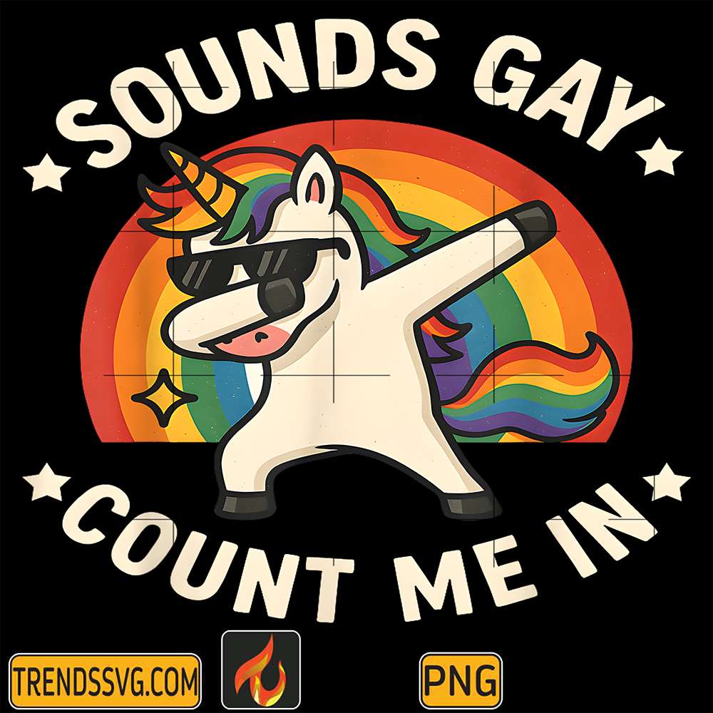 Sounds-Gay-Count-Me-In-Unicorn-Dabbing-LGBT-Pride-Month-Gay-Png
