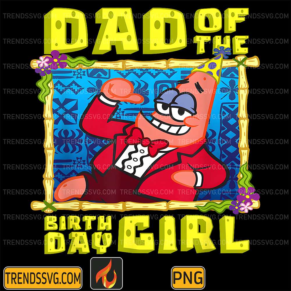 Sponge-Bob-Patrick-Star-Dad-Of-The-Birthday-Girl-Png