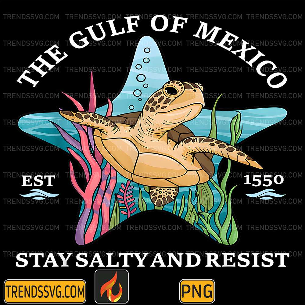 Stay-The-Gulf-Of-Mexico-Stay-Salty-And-Resist-Est-1550-Png