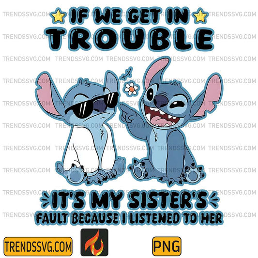 Stitch-If-We-Get-In-Trouble-It-s-My-Sister-s-Fault-Because-I-Listened-To-Her-Png