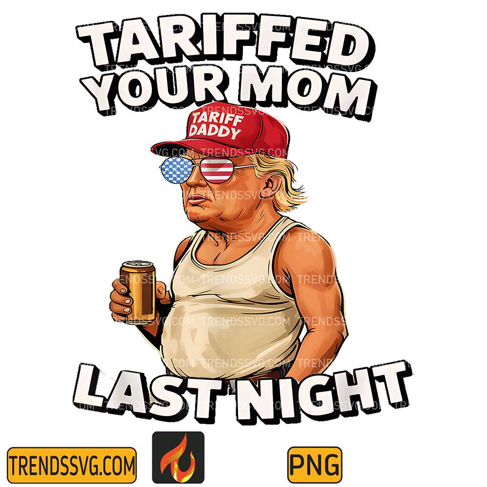 Tariffed-Your-Mom-Last-Night-Trump-Png