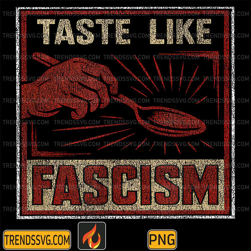 Taste-Like-Fascism-Retro-Protest-Style-Political-Png