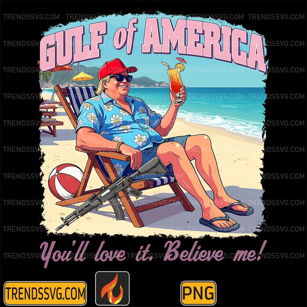 Trump-Gulf-Of-America-You-ll-Love-It-Believe-Me-Png