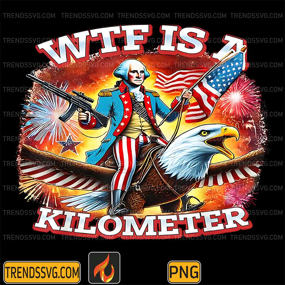 WTF-Is-A-Kilometer-Funny-Patriotic-American-Freedom-Png