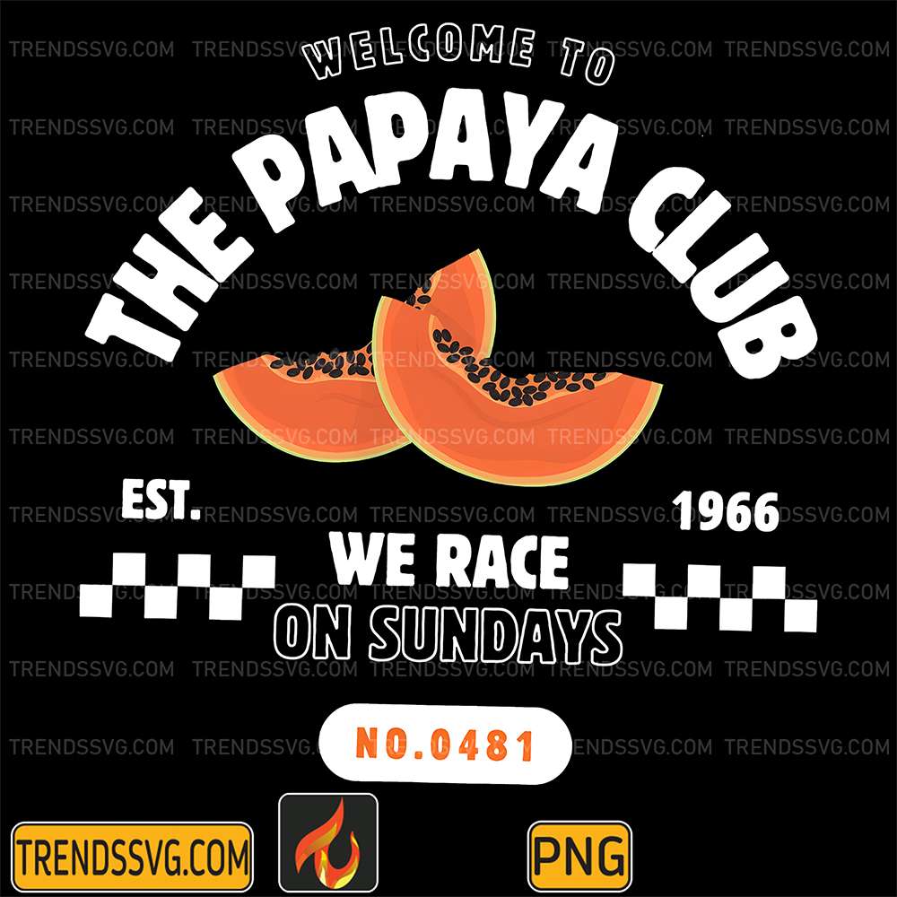 Welcome-To-The-Papaya-Club-Est-1966-We-Race-On-Sundays-Png