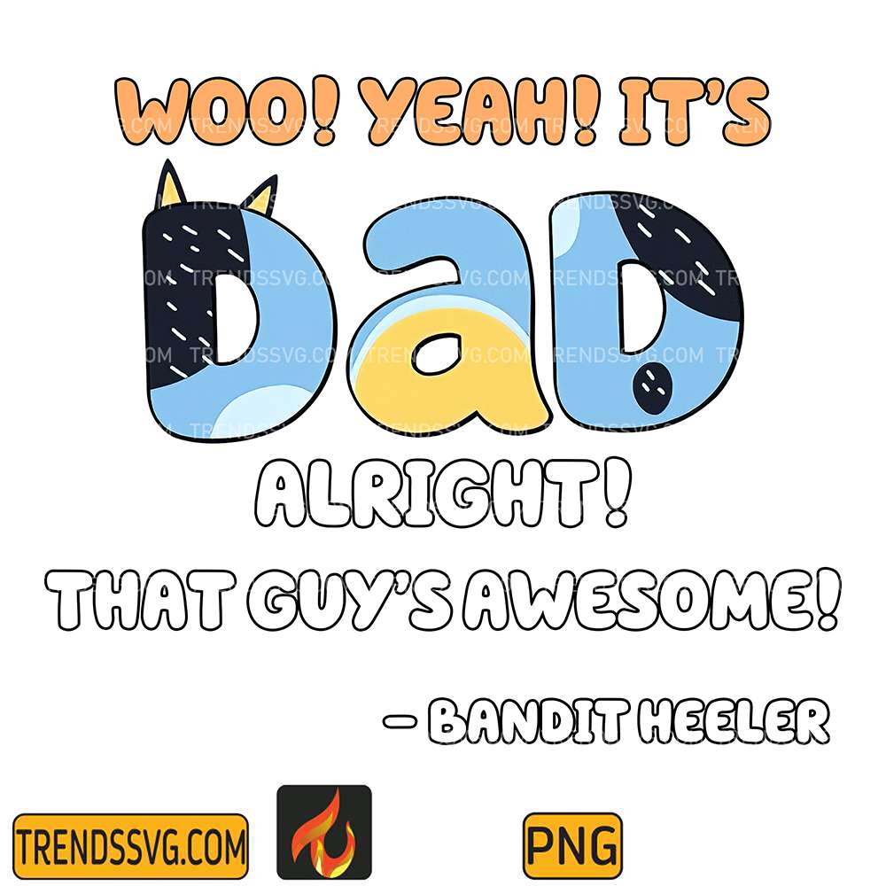 Woo-Yeah-It-s-Dad-Alright-That-Guy-s-Awesome-Bandit-Heeler-Png